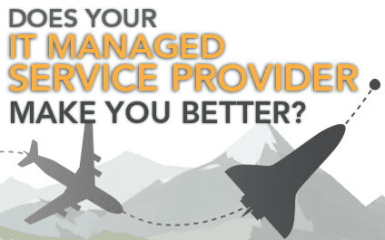 Does your IT Managed Service Provider make you better?